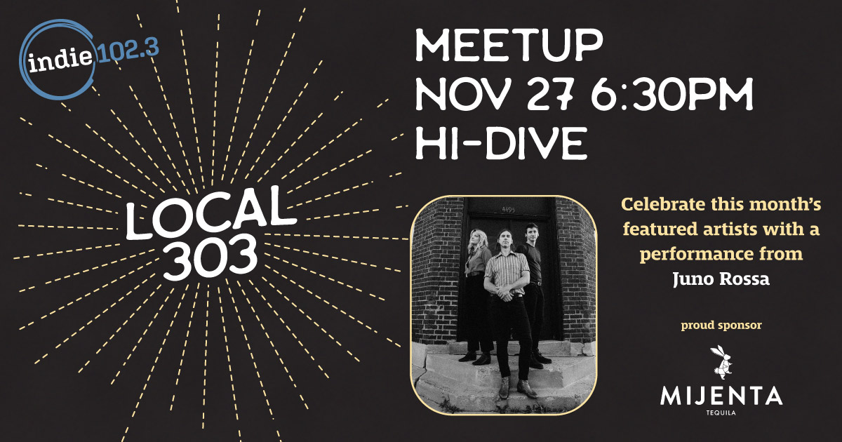 Indie 102.3's November Local 303 Meetup feat: Juno Rossa - Vimarsana News